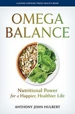Omega balance : nutritional power for a happier, healthier life / Anthony John Hulbert.