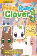 Happy happy Clover. 4 / story and art by Sayuri Tatsuyama ; English adaptation by Naoko Amemiya & Annette Roman ; translation: Kaori Inoue.