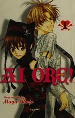 Ai ore! = Love me! 1 / story and art by Mayu Shinjo ; [translation, Tetsuichiro Miyaki ; touch-up art & lettering, Inori Fukuda Trant].
