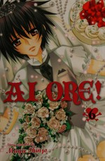 Ai ore! = Love me! 6 / story and art by Mayu Shinjo ; [translation, Tetsuichiro Miyaki ; touch-up art & lettering, Inori Fukuda Trant].