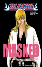 Bleach Masked : official character book 2 / story and art by Tite Kubo ; translation Joe Yamazaki.
