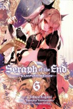 Seraph of the end, 6. Vampire reign / story by Takaya Kagami ; art by Yamato Yamamoto ; storyboards by Daisuke Furuya ; translation, Adrienne Beck ; touch-up art & lettering, Sabrina Heep.