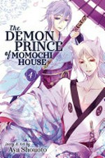 The demon prince of Momochi House. Volume 4 / story & art by Aya Shouoto ; translation, JN Productions ; touch-up art & lettering, Inori Fukuda Trant.