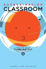 Assassination classroom. 8, Time for an opportunity / Yusei Matsui ; translation/Tetsuichiro Miyaki ; English adaptation/Bryant Turnage.