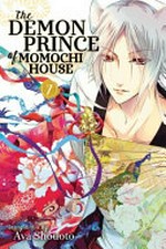 The demon prince of Momochi House. Volume 7 / story & art by Aya Shouoto ; translation, JN Productions ; touch up art & lettering, Inori Fukuda Trant.