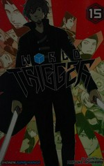 World trigger. 15 / story and art by Daisuke Ashihara ; translation, Toshikazu Aizawa ; touch-up art & lettering, Annaliese Christman.