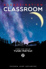Assassination classroom. Volume 21, Time to say thank you / Yusei Matsui ; translation: Tetsuichiro Miyaki ; English adaptation: Bryant Turnage.