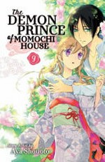The demon prince of Momochi House. Volume 9 / story & art by Aya Shouoto ; translation, JN Productions ; touch-up art & lettering, Inori Fukuda Trant.