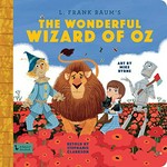 L. Frank Baum's The Wonderful Wizard of Oz / retold by Stephanie Clarkson ; art by Mike Byrne.