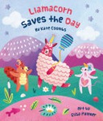 Llamacorn saves the day / by Kate Coombs ; art by Elisa Pallmer.