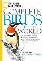 National Geographic complete birds of the world / edited by Tim Harris ; [introduction by Jonathan Alderfer].