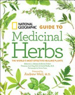 National Geographic guide to medicinal herbs : the world's most effective healing plants / Rebecca L. Johnson & Steven Foster, Tieraona Low Dog, David Kiefer ; photography by Steven Foster ; foreword by Andrew Weil.