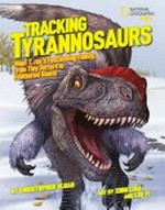 Tracking Tyrannosaurs : meet T. rex's fascinating family, from tiny terrors to feathered giants / by Christopher Sloan ; art by Xing Lida and Liu Yi ; introduction by Xu Xing and Philip Currie.