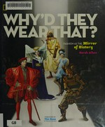 Why'd they wear that? : fashion as the mirror of history / Sarah Albee ; foreword by Timothy Gunn.