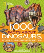 1,000 facts about dinosaurs, fossils, and prehistoric life / Patricia Daniels ; foreword by Dr. Matthew Vrazo.