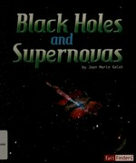Black holes and supernovas / by Joan Marie Galat.