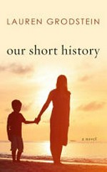 Our short history / Lauren Grodstein.