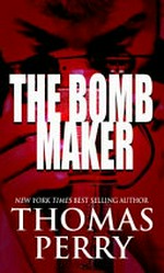 The bomb maker / by Thomas Perry.