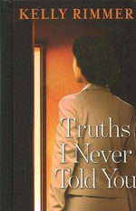 Truths I never told you / Kelly Rimmer.