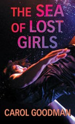 The sea of lost girls / Carol Goodman.