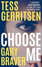 Choose me / Tess Gerritsen, Gary Braver.