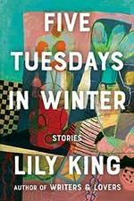 Five Tuesdays in winter / Lily King.