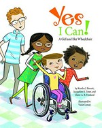 Yes I can! : a girl and her wheelchair / by Kendra J. Barrett, DPT, Jacqueline B. Toner, Ph.D., and Claire A.B. Freeland, Ph.D. ; illustrated by Violet Lemay.
