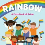 Rainbow : a first book of pride / by Michael Genhart, PhD ; illustrated by Anne Passchier.