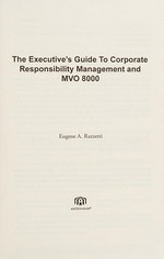 The executive's guide to corporate responsibility management and MVO 8000 / Eugene A. Razzetti.
