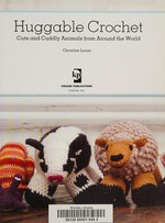 Huggable crochet : cute and cuddly animals from around the world / Christine Lucas.