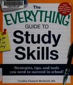 The everything guide to study skills : strategies, tips, and tools you need to succeed in school! / Cynthia Clumeck Muchnick.