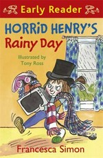 Horrid Henry's rainy day / Francesca Simon ; illustrated by Tony Ross.