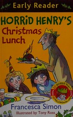 Horrid Henry's Christmas lunch / Francesca Simon ; illustrated by Tony Ross.