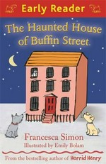 The haunted house of Buffin Street / by Francesca Simon ; illustrated by Emily Bolam.