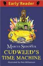 Cudweed's time machine / Marcus Sedgwick ; illustrated by Pete Williamson.