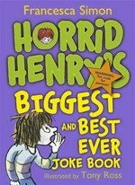 Horrid Henry's biggest and best ever joke book / Francesca Simon ; illustrated by Tony Ross.