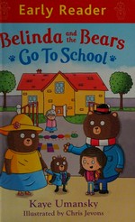 Belinda and the bears go to school / Kaye Umansky ; illustrated by Chris Jevons.