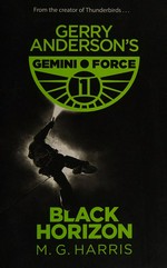 Gerry Anderson's Gemini Force 1, Black horizon / adapted by M. G. Harris ; from the works of Gerry Anderson.