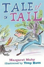Tale of a tail / Margaret Mahy ; illustrated by Tony Ross.
