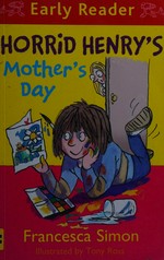 Horrid Henry's Mother's day / Francesca Simon ; illustrated by Tony Ross.