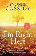 I'm right here / Yvonne Cassidy.