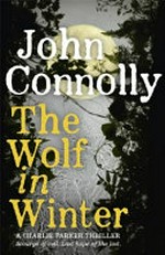 The wolf in winter / John Connolly.