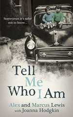 Tell me who I am / Alex and Marcus Lewis with Joanna Hodgkin.