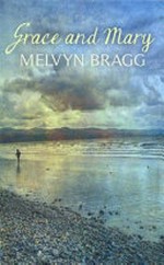 Grace and Mary / Melvyn Bragg.