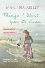 The things I want you to know / Martina Reilly.