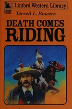 Death comes riding / Terrell L. Bowers.