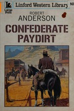 Confederate paydirt / Robert Anderson.