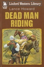 Dead man riding / Lance Howard.