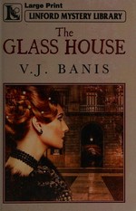 The glass house / V. J. Banis.