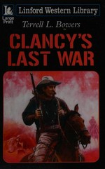Clancy's last war / Terrell L. Bowers.